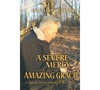 Geraldine F Jacobs A Severe Mercy and an Amazing Grace (Tascabile)