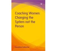 Geraldine Gallache Coaching Women: Changing the System not the Perso (Tascabile)