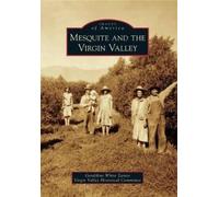 Geraldine White Zarate Mesquite and the Virgin Valley (Tascabile)