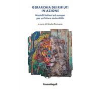 Gerarchia dei rifiuti in azione. Modelli italiani ed europei per un futuro sostenibile