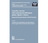 Gerarchia e mercato nelle trasformazioni dell'impresa globale, digitale e robotica. Metamorfosi dei poteri datoriali e diritti dei lavoratori