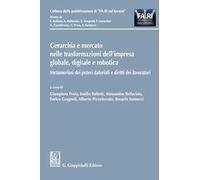 Gerarchia e mercato nelle trasformazioni dell'impresa globale, digitale e robotica. Metamorfosi dei poteri datoriali e diritti dei lavoratori