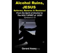 Gerard Assey Alcohol Ruins, JESUS Reforms, Renews & Restores (Tascabile)