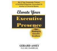 Gerard Assey Elevate Your Executive Presence- Your Roadmap to Execut (Tascabile)