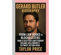 Gerard Butler - Biography: From Law Books to Blockbusters-How a Scottish Law Student Became Hollywood’s Ultimate Action Hero