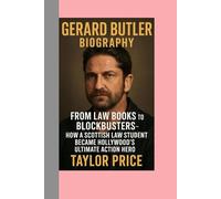 Gerard Butler - Biography: From Law Books to Blockbusters-How a Scottish Law Student Became Hollywood’s Ultimate Action Hero