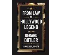 Gerard Butler: From Law to Hollywood Legend