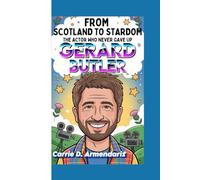 Gerard Butler: From Scotland to Stardom - The Actor Who Never Gave Up