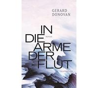 Gerard Donovan Thomas Gunkel In die Arme der Flut: Roman (Tascabile)