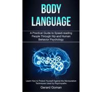 Body Language: A Practical Guide to Speed-reading People Through Nlp and Human