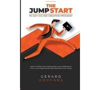Gerard Grogans The Jump Start 90-Course Creation Program (Tascabile)
