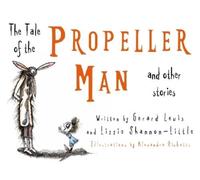 Gerard Lewis Lizzie Shannon The Tale of the Propeller Man and other (Tascabile)