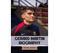 GERARD MARTIN BIOGRAPHY: The Untold Story of Dedication and Determination