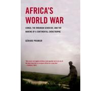 Africa's World War: Congo, the Rwandan Genocide, and the Making of a Continental Catastrophe