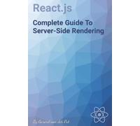 Gerard Van Der Put React.js Complete Guide To Server-Side Rendering (Tascabile)