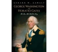 Gerard W Gawalt George Washington and Horatio Gates, the Man Who Wou (Tascabile)
