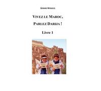 Gérard Wissocq Vivez le Maroc, Parlez Darija Livre 1 (Tascabile)