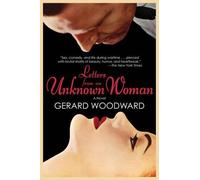 Gerard Woodward Letters from an Unknown Woman (Tascabile)