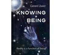 Gerard Zwier Knowing Being: Reality is a function of being (Tascabile)