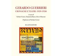 Gerardo Guerrieri. Cronache e Teatri: 1939-1950: Biblioteca Teatrale/Archivio Ge