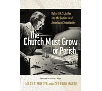 The Church Must Grow or Perish: Robert H. Schuller and the Business of American Christianity