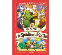 Gerartù e la spada nella roccia. Le parodie di Geronimo Stilton -