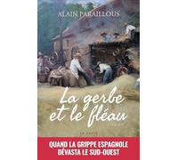 Gerbe et le fleau - quand la grippe espagnole devasta le sud-ouest