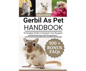 GERBIL AS PET HANDBOOK: "A Complete Guide to Caring for Your Energetic and Entertaining Little Companions”