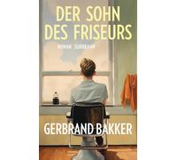 Gerbrand Bakker Der Sohn des Friseurs: Roman Eine mitreißende Vate (Tascabile)