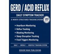 GERD / Acid Reflux 6-Month Journal: Structured Daily Tracking for Heartburn, Chest / Throat Burning, Bloating, Night Reflux, and Food Trigger Impact - Includes Weekly and Monthly Reviews