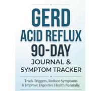 GERD & Acid Reflux 90-Day Journal & Symptom Tracker: Daily Food Log, Trigger Tracker, Heartburn Relief Planner & Digestive Health Diary