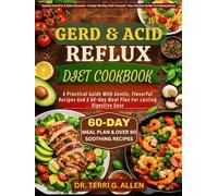 GERD & ACID REFLUX DIET COOKBOOK: A Practical Guide With Gentle, Flavorful Recipes And A 60-Day Meal Plan For Lasting Digestive Ease