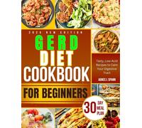 GERD Diet Cookbook For Beginners: Tasty, Low-Acid Recipes to Calm Your Digestive Tract