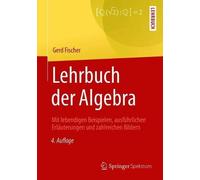 Gerd Fischer Lehrbuch der Algebra: Mit lebendigen Beispielen, ausfüh (Tascabile)