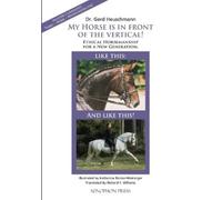 Gerd Heuschmann My Horse is in Front of the Vertical (Tascabile)
