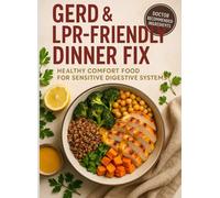GERD & LPR-FRIENDLY DINNER FIX: 90 Reflux-Calm Dinners with Low-Acid Tweaks & 15-Minute Sauces