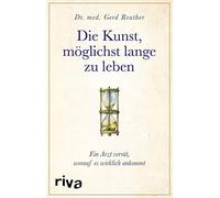 Gerd Reuther Die Kunst, möglichst lange zu leben: Ein Arzt ve (Copertina rigida)