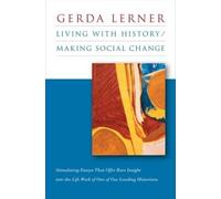 Gerda Lerner Living with History / Making Social Change (Tascabile)