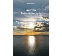 Geremia. Dagli scritti di un angelo - Paliotti Tina