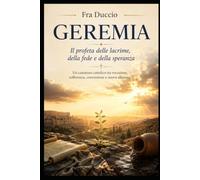 GEREMIA: Il profeta delle lacrime, della fede e della speranza