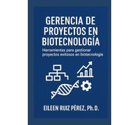 Gerencia de Proyectos en Biotecnología: Herramientas para Gestionar Proyectos Exitosos
