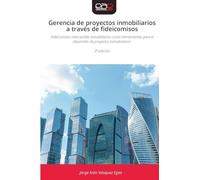 Gerencia de proyectos inmobiliarios a través de fideicomisos: Fideicomisos mercantiles inmobiliarios como herramientas para el desarrollo de proyectos inmobiliarios 2ª edición