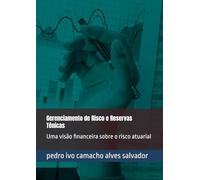Gerenciamento de Risco e Reservas Ténicas: Uma visão financeira sobre o risco atuarial