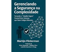 Gerenciando a Segurança na Complexidade: Tornando possível 'o trabalho seguro' entre sistemas que falam códigos diferentes