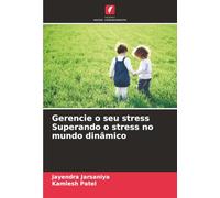 Gerencie o seu stress Superando o stress no mundo dinâmico