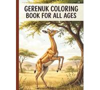 Gerenuk Coloring Book for All Ages: Elegant Long-Neck Antelope Designs for Relaxation, Creativity & Wildlife Lovers: 50 Unique Easy & Detailed Gerenuk ... Scenes for Stress Relief, Learning & Fun