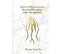 Gérer efficacement les conflits pour une vie apaisée