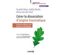 Gérer la dissociation d'originie traumatique: Exercices pratiques pour patients et thérapeutes