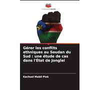 Gérer les conflits ethniques au Soudan du Sud : une étude de cas dans l'État de Jonglei