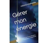 Gérer mon énergie: Aura, Chakras, Qi, Fascias, Méridiens, Système Lymphatique et Magnétisme